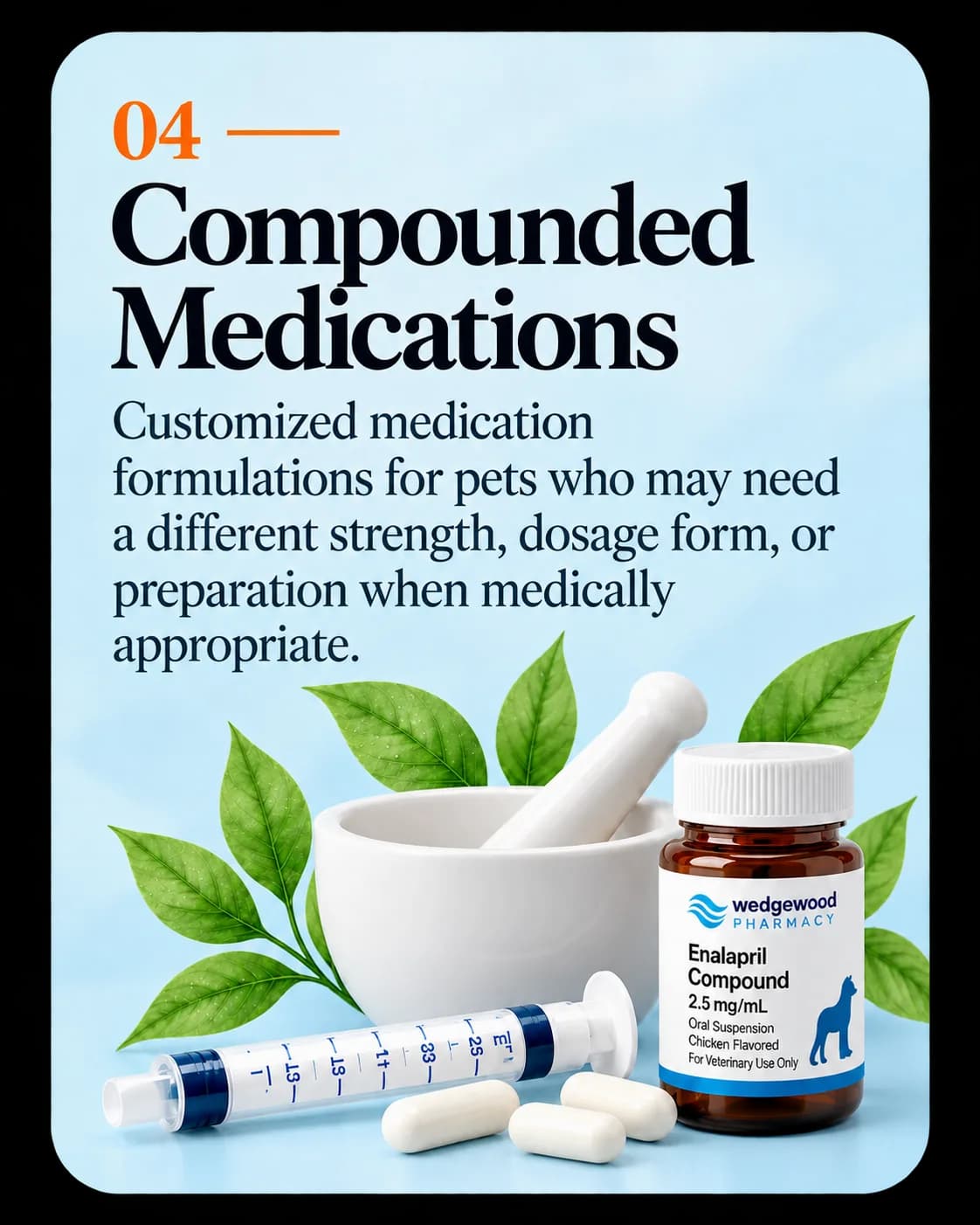 Compounded Medications — customized medication formulations when medically appropriate.